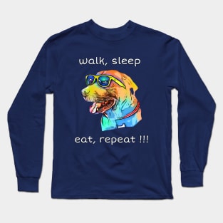 walk, sleep, eat, repeat !!! Long Sleeve T-Shirt